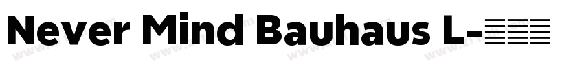 Never Mind Bauhaus L字体转换 Never Mind Bauhaus L字体转换